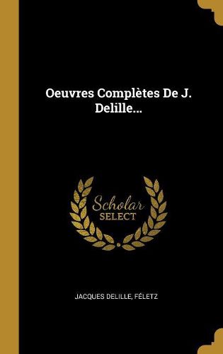 Cover image for Oeuvres Completes De J. Delille...