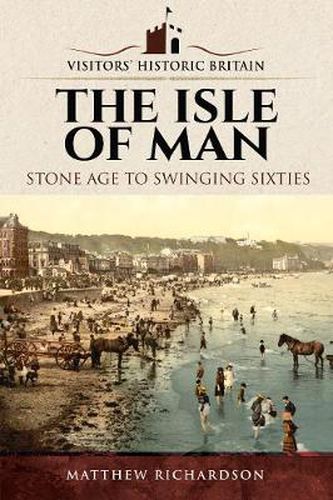 Visitors' Historic Britain: The Isle of Man: Stone Age to Swinging Sixties