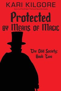 Cover image for Protected by Means of Magic: The Odd Society: Book Two