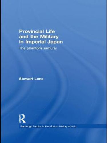 Cover image for Provincial Life and the Military in Imperial Japan: The Phantom Samurai