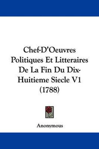 Cover image for Chef-D'Oeuvres Politiques Et Litteraires De La Fin Du Dix-Huitieme Siecle V1 (1788)