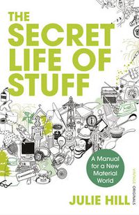 Cover image for The Secret Life of Stuff: A Manual for a New Material World