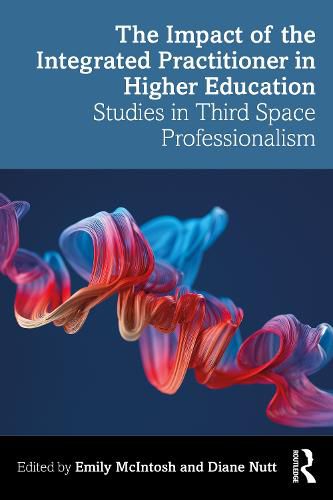 Cover image for The Impact of the Integrated Practitioner in Higher Education: Studies in Third Space Professionalism