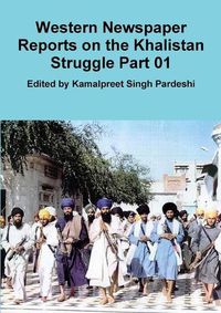 Cover image for Western Newspaper Reports on the Khalistan Struggle Part 01