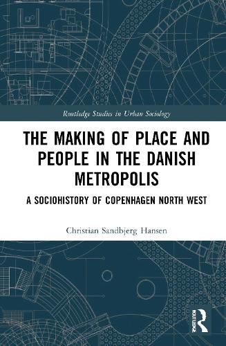 The Making of Place and People in the Danish Metropolis: A Sociohistory of Copenhagen North West