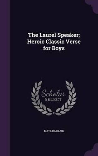Cover image for The Laurel Speaker; Heroic Classic Verse for Boys