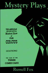 Cover image for Mystery Plays: The American One-Ring Revival Minstrel Show & Free CircusGoatsongThe Case of the Three Comedians