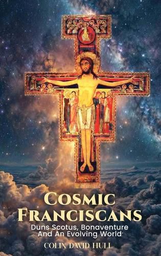 Cover image for Cosmic Franciscans - Duns Scotus, Bonaventure, and an Evolving world