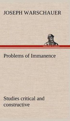 Problems of Immanence: studies critical and constructive
