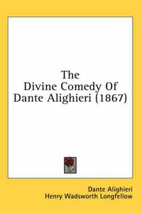 Cover image for The Divine Comedy Of Dante Alighieri (1867)