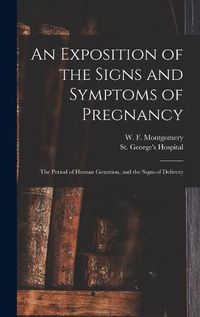 Cover image for An Exposition of the Signs and Symptoms of Pregnancy: the Period of Human Gestation, and the Signs of Delivery