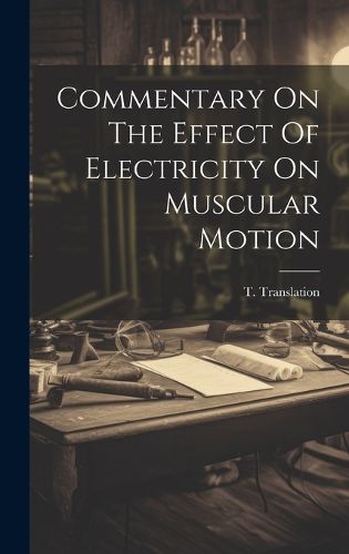 Cover image for Commentary On The Effect Of Electricity On Muscular Motion