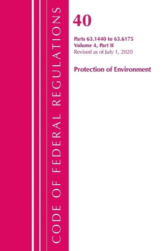 Cover image for Code of Federal Regulations, Title 40 Protection of the Environment 63.1440-63.6175, Revised as of July 1, 2020 Vol 4 of 6: Part 2