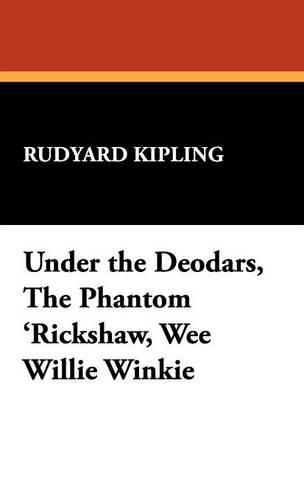Cover image for Under the Deodars, the Phantom 'Rickshaw, Wee Willie Winkie