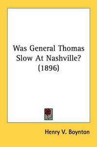 Cover image for Was General Thomas Slow at Nashville? (1896)