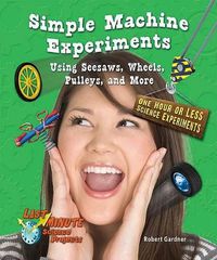 Cover image for Simple Machine Experiments Using Seesaws, Wheels, Pulleys, and More: One Hour or Less Science Experiments