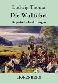 Cover image for Die Wallfahrt: Bayerische Erzahlungen