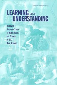 Cover image for Learning and Understanding: Improving Advanced Study of Mathematics and Science in U.S. High Schools