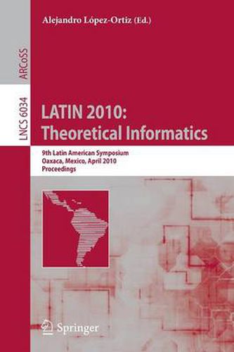 Cover image for LATIN 2010: Theoretical Informatics: 9th Latin American Symposium, Oaxaca, Mexico, April 19-23, 2010, Proceedings