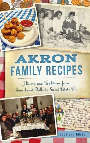Cover image for Akron Family Recipes: History and Traditions from Sauerkraut Balls to Sweet Potato Pie