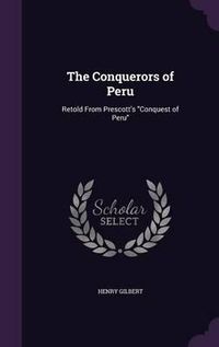 Cover image for The Conquerors of Peru: Retold from Prescott's Conquest of Peru