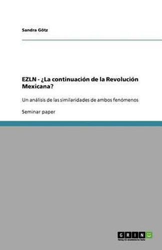 Cover image for EZLN - ?La continuacion de la Revolucion Mexicana?: Un analisis de las similaridades de ambos fenomenos