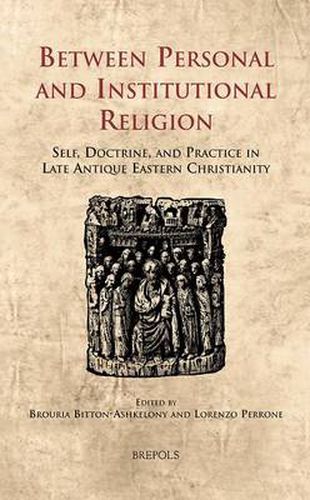 Cover image for Between Personal and Institutional Religion: Self, Doctrine, and Practice in Late Antique Eastern Christianity