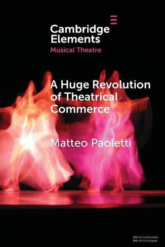 Cover image for A Huge Revolution of Theatrical Commerce: Walter Mocchi and the Italian Musical Theatre Business in South America