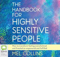 Cover image for The Handbook for Highly Sensitive People: How to Transform Feeling Overwhelmed and Frazzled to Empowered and Fulfilled