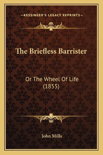 Cover image for The Briefless Barrister: Or the Wheel of Life (1855)
