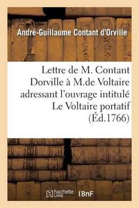 Cover image for Lettre de M. Contant Dorville A M. de Voltaire: Le Voltaire Portatif Ou Tableau Encyclopedique Des Connoissances Humaines