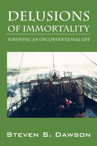 Cover image for Delusions of Immortality: Surviving an Unconventional Life