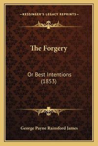 Cover image for The Forgery: Or Best Intentions (1853)