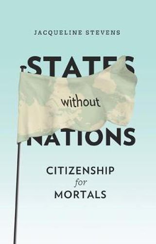 Cover image for States without Nations: Citizenship for Mortals