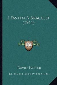 Cover image for I Fasten a Bracelet (1911)