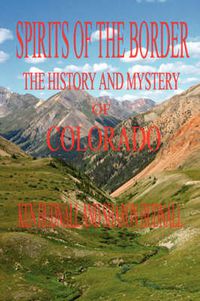 Cover image for Spirits of the Border: The History and Mystery of Colorado