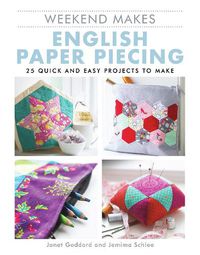 Cover image for Weekend Makes: English Paper Piecing: 25 Quick and Easy Projects to Make
