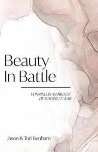 Cover image for Beauty in Battle: Winning in Marriage by Waging a War