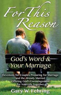 Cover image for For This Reason: Devotions for Couples Preparing for Marriage and the Already Married Offering God's Encouragement for Your Life Togeth