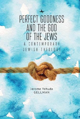 Cover image for Perfect Goodness and the God of the Jews: A Contemporary Jewish Theology