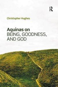 Cover image for Aquinas on Being, Goodness, and God