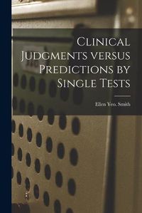 Cover image for Clinical Judgments Versus Predictions by Single Tests