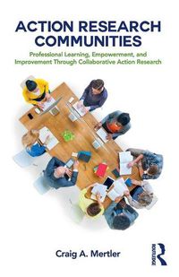 Cover image for Action Research Communities: Professional Learning, Empowerment, and Improvement Through Collaborative Action Research