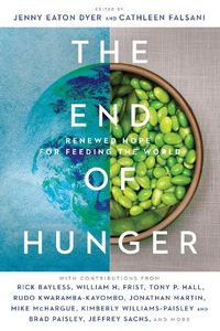 Cover image for The End of Hunger - Renewed Hope for Feeding the World