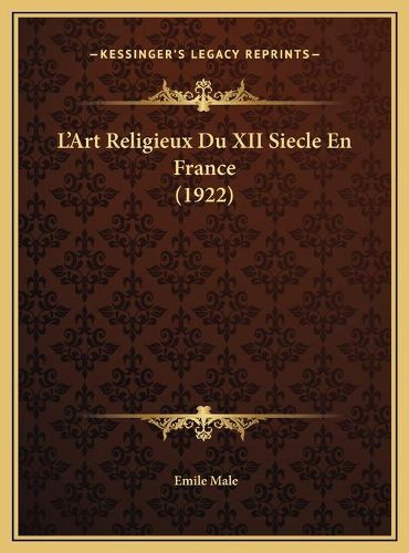 Cover image for L'Art Religieux Du XII Siecle En France (1922) L'Art Religieux Du XII Siecle En France (1922)