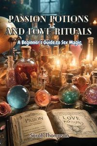Cover image for Passion Potions and Love Rituals