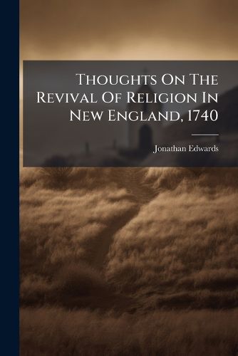 Cover image for Thoughts On The Revival Of Religion In New England, 1740