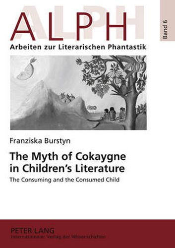 The Myth of Cokaygne in Children's Literature: The Consuming and the Consumed Child