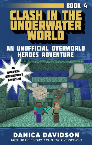 Cover image for Clash in the Underwater World: An Unofficial Overworld Heroes Adventure, Book Four