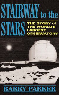 Cover image for Stairway to the Stars: The Story of the World'Slargest Observatory